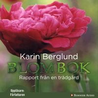 Blombok : Rapport från en trädgård; Karin Berglund; 2011