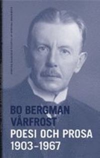 Vårfrost : poesi och prosa 1903-1967; Bo Bergman, Svenska Akademien,; 2005