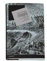 Tsunamin i Lissabon : jordbävningen den 1 november 1755, i epicentrum och i svensk periferi; Gunnar Broberg; 2005