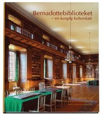Bernadottebiblioteket : en kunglig kulturskatt; Göran Alm, Ramsey Herthelius, Kungl. Husgerådskammaren; 2007