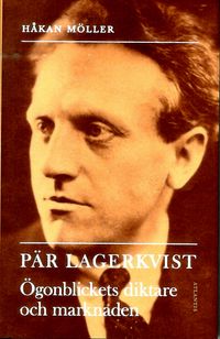 Pär Lagerkvist : ögonblickets diktare och marknaden; Håkan Möller; 2012
