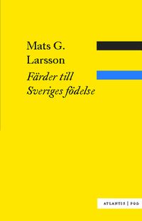 Färder till Sveriges födelse; Mats G. Larsson; 2011