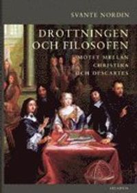 Drottningen och filosofen : mötet mellan Christina och Descartes; Svante Nordin; 2012