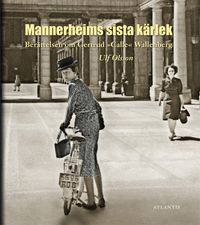Berättelsen om Gertrud "Calle" Wallenberg : Mannerheims sista kärlek; Ulf Olsson; 2014