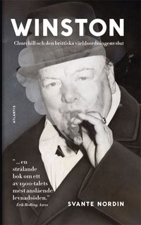 Winston : Churchill och den brittiska världsordningens slut; Svante Nordin; 2015