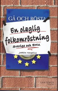 En olaglig folkomröstning : Sverige och EMU; Joakim Nergelius; 2008