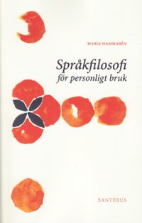 Språkfilosofi för personligt bruk; Maria Hammarén; 2009