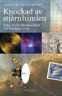 Knockad av stjärnhimlen: Från Tycho Brahes blick till Voyagers resa; Lennart Hultqvist; 2018