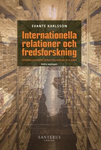 Internationella relationer och fredsforskning; Svante Karlsson; 2018