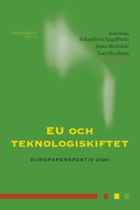 EU och teknologiskiftet; Antonina Bakardjieva Engelbrekt, Anna Michalski, Lars Oxelheim; 2020
