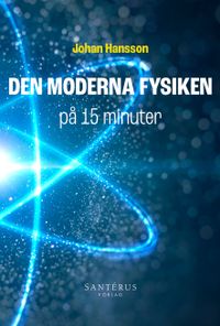 Den moderna fysiken på 15 minuter; Johan Hansson; 2022