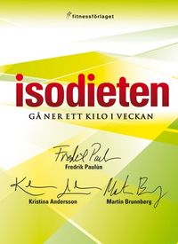 Isodieten : gå ner ett kilo i veckan; Fredrik Paulún, Kristina Andersson, Martin Brunnberg; 2009