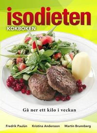 Isodieten : kokboken; Fredrik Paulún, Kristina Andersson, Martin Brunnberg; 2010