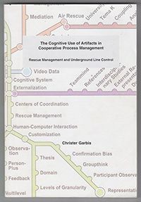 The Cognitive Use of Artifacts in Cooperative Process Management: Rescue Management and Underground Line ControlVolym 258 av Linköping studies in arts and science, ISSN 0282-9800; Christer Garbis; 2002