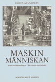 Maskinmänniskan : Arbetets förvandlingar i 1900-talets storindustri; Gösta Arvastson; 1987