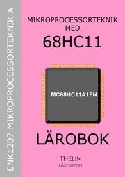 Mikroprocessorteknik med 68HC11 - Lärobok; Jan-Eric Thelin; 2005