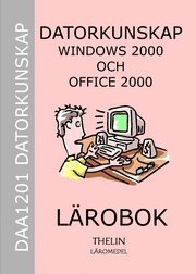 Datorkunskap med Windows 2000 och Office 2000 - Lärobok; Jan-Eric Thelin m.fl.; 2005