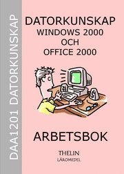 Datorkunskap med Windows 2000 och Office 2000 - Arbetsbok; Jan-Eric Thelin m.fl.; 2005