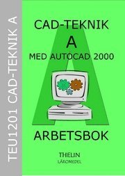 CAD-teknik A med AutoCAD 2000 - Arbetsbok; Academic AB; 2005