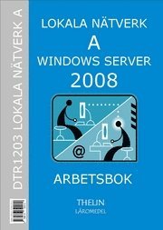 Lokala Nätverk A med Windows Server 2008 - Arbetsbok; Jan-Eric Thelin; 2009