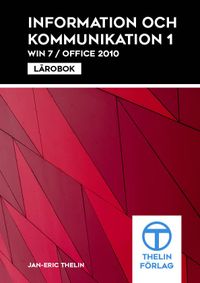 Information och kommunikation 1 Win7/Office 2010 - Lärobok; Jan-Eric Thelin; 2011