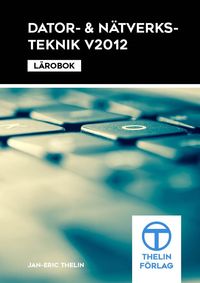 Dator- och Nätverksteknik V2012 - Lärobok; Jan-Eric Thelin; 2012