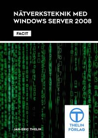 Nätverksteknik med Windows Server 2008 - Facit; Jan-Eric Thelin; 2012