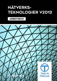Nätverksteknologier V2013 - Arbetsbok; Jan-Eric thelin; 2013