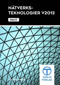 Nätverksteknologier V2013 - Facit; Jan-Eric Thelin; 2013