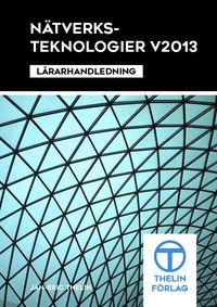Nätverksteknologier V2013 - Lärarhandledning; Jan-Eric Thelin; 2014