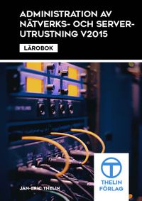 Administration av nätverks och serverutrustning V2015 - Lärobok; Jan-Eric Thelin; 2015