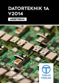 Datorteknik 1A V2014 - Arbetsbok; Jan-Eric Thelin; 2014