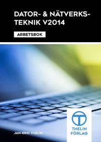 Dator- och Nätverksteknik V2014 - Arbetsbok; Jan-Eric Thelin; 2014