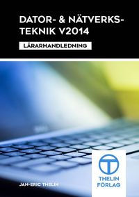 Dator- och Nätverksteknik V2014 - Lärarhandledning; Jan-Eric Thelin; 2014