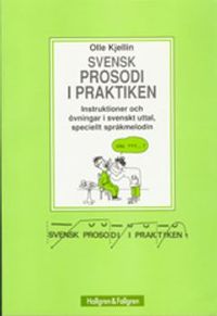 Svensk prosodi i praktiken : instruktioner och övningar i svenskt uttal, speciellt språkmelodin; Olle Kjellin; 2018