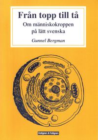 Från topp till tå : om människokroppen på lätt svenska; Gunnel Bergman; 1995