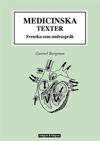 Medicinska texter : svenska som andraspråk; Gunnel Bergman; 2018