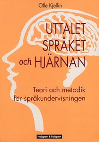 Uttalet, språket och hjärnan : teori och metodik för språkundervisningen; Olle Kjellin; 2002