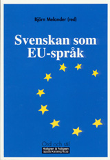 Svenskan som EU-språk; Björn Melander, Sten Palmgren, Lars-Johan Ekerot, Håkan Edgren, Barbro Ehrenberg-Sundin, Anna Lena Bucher, Maria Gustafsson; 2000