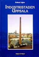 Industristaden Uppsala; Roland Agius; 2003