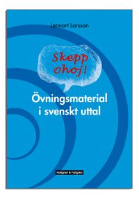 Skepp ohoj! : Övningsmaterial i svenskt uttal; Lennart Larsson; 2005