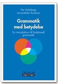 Grammatik med betydelse : en introduktion till funktionell grammatik; Anna-Malin Karlsson, Per Holmberg; 2006