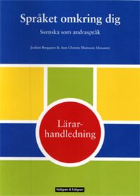 Språket omkring dig Svenska som andraspråk Lärarhandledning; Joakim Bergquist, Ann-Christin Mattsson Mouantri; 2008