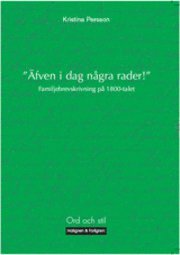 Äfven i dag några rader : familjebrevskrivning på 1800-talet; Kristina Persson; 2008