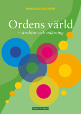 Ordens värld : svenska ord - struktur och inlärning; Ingegerd Enström; 2010