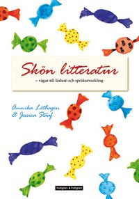 Skön litteratur : vägar till läslust och språkutveckling; Annika Löthagen, Jessica Staaf; 2009