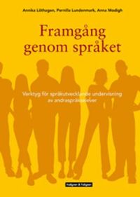 Framgång genom språket : verktyg för språkutvecklande undervisning av andraspråkselever; Annika Löthagen, Anna Modigh; 2012