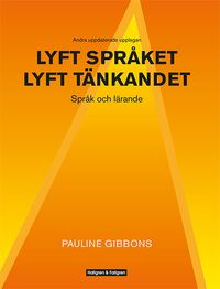 Lyft språket, lyft tänkandet : språk och lärande; Pauline Gibbons; 2013