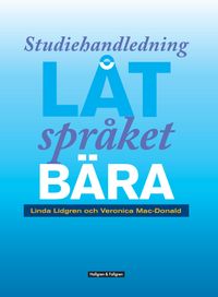 Låt språket bära : genrepedagogik i praktiken - studiehandledning; Veronika Mac-Donald, Linda Lidgren; 2018