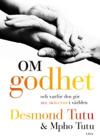 Om godhet : och varför den gör all skillnad i världen; Desmond Tutu, Mpho Tutu; 2010